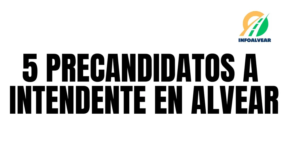 5 PRECANDIDATOS A INTENDENTE EN ALVEAR